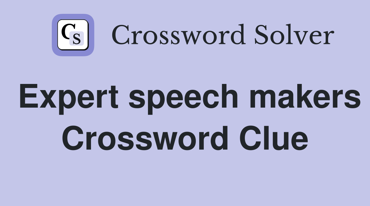 Expert speech makers Crossword Clue Answers Crossword Solver